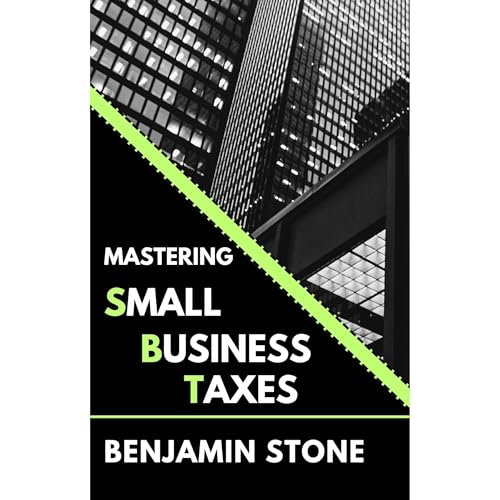 Mastering Small Business Taxes: Your Ultimate Guide to Avoid IRS Penalties, Save Money, and Uncover Tax Loopholes by Benjamin Stone episode artwork