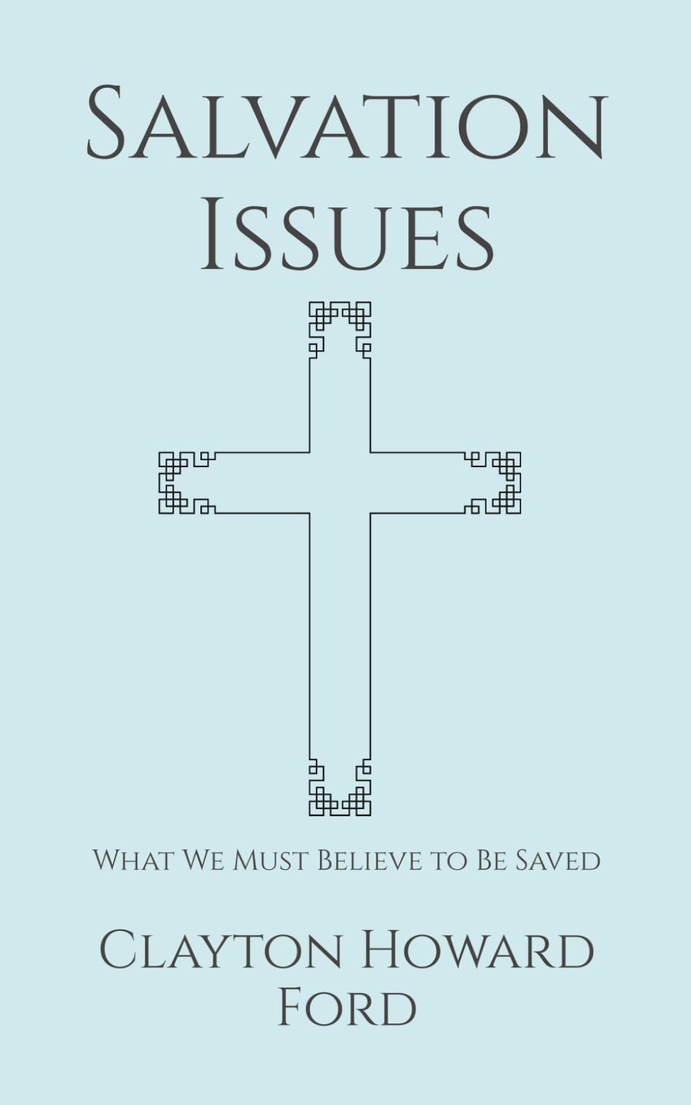 Salvation Issues: What We Must Believe to Be Saved