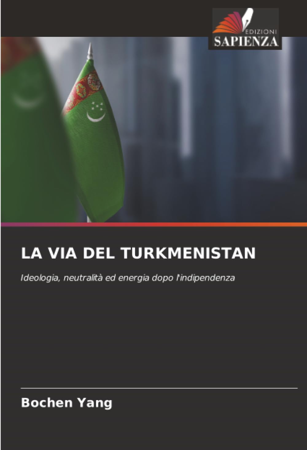 LA VIA DEL TURKMENISTAN: Ideologia, neutralità ed energia dopo l'indipendenza