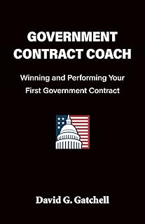 Government Contract Coach: Winning and Performing Your First Government Contract