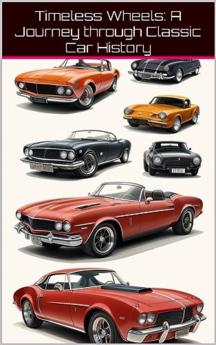 Timeless Wheels: A Journey through Classic Car History
