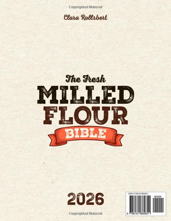 The Fresh Milled Flour Bible: Make Delicious Baked Goods Even If You've Never Milled Before With Foolproof Step-By-Step Instructions to Master the Art of Baking | Includes 30-Day Meal Plan image 3