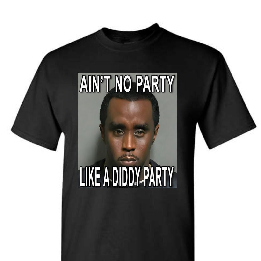 Aint No Party Like a Diddy Party Shirts, Funny Meme Shirt, Baby Oil Shir, Freak Offs Diddy's Party Shirt, Where the Diddy Party At Shirt