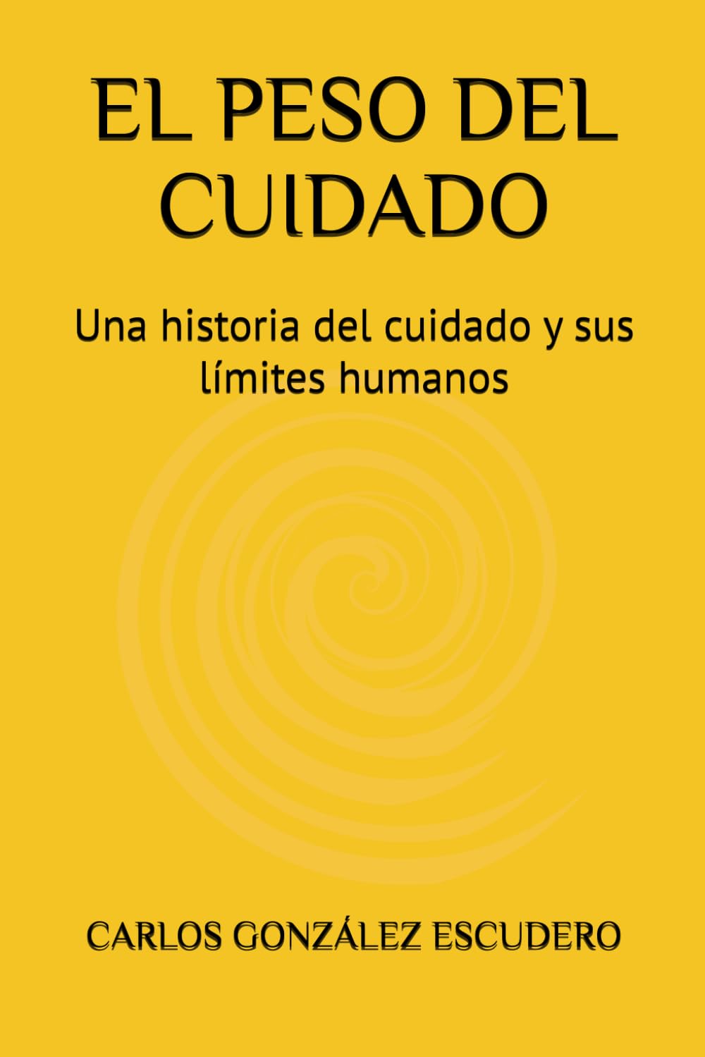 EL PESO DEL CUIDADO: Una historia del cuidado y sus límites humanos
