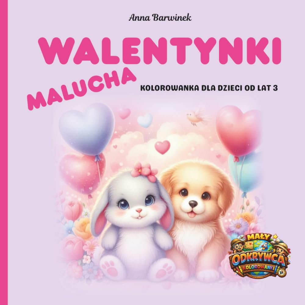 Walentynki malucha: Urocza walentynkowa kolorowanka dla dzieci od 3 lat (Mały Odkrywca)
