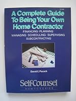 A Complete Guide to Being Your Own Home Contractor : Financing, Planning, Managing, Scheduling, Supervising Subcontracting 0889085927 Book Cover
