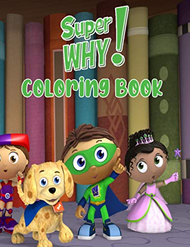 Super Why Coloring Book: Discover A Book With Essential Activities For All Fans To Enjoy While Learning And Playing A Variety Of Educational Games