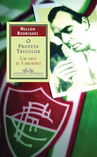 O Profeta Tricolor. Cem Anos De Fluminense - Rodrigues, Nelson
