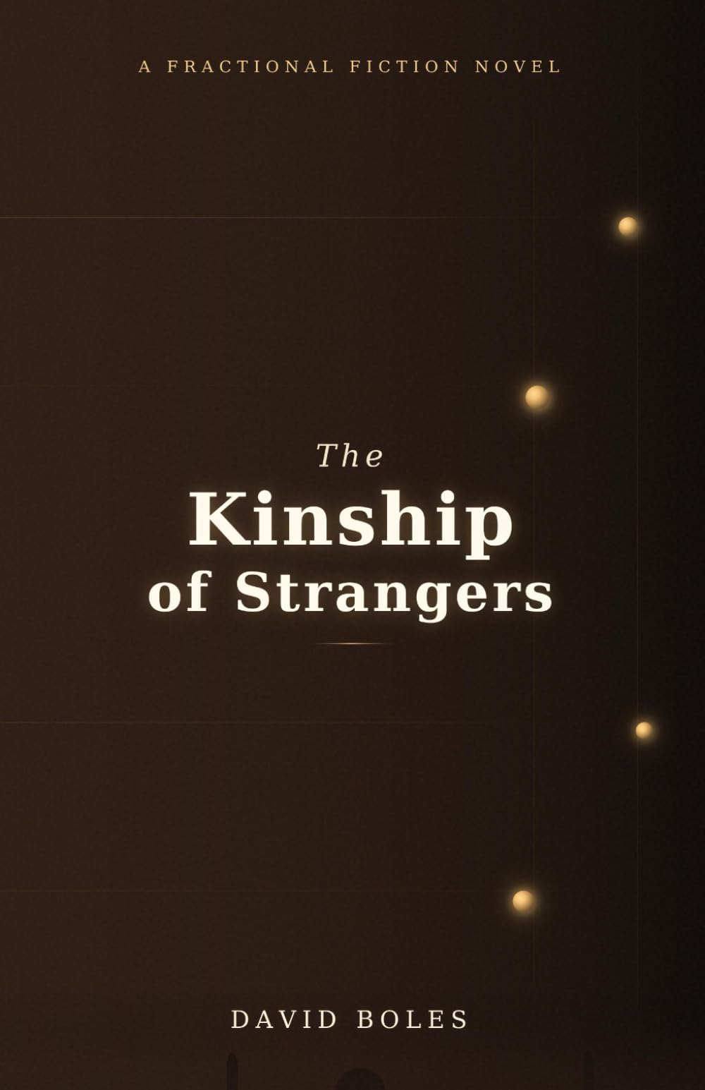 The Kinship of Strangers: A Fractional Fiction Novel: 3