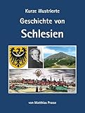 Kurze illustrierte Geschichte von Schlesien - Matthias Prasse 