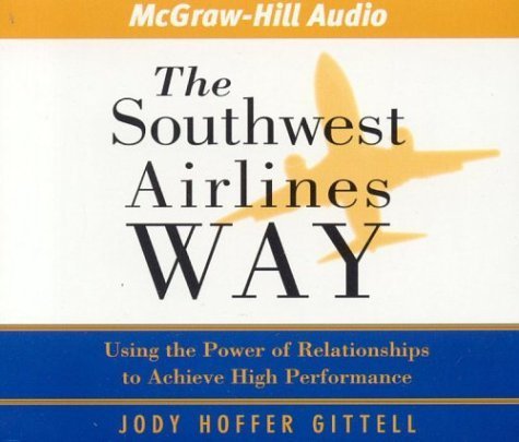 The Southwest Airlines Way: Using the Power of Relationships to Achieve High Performance