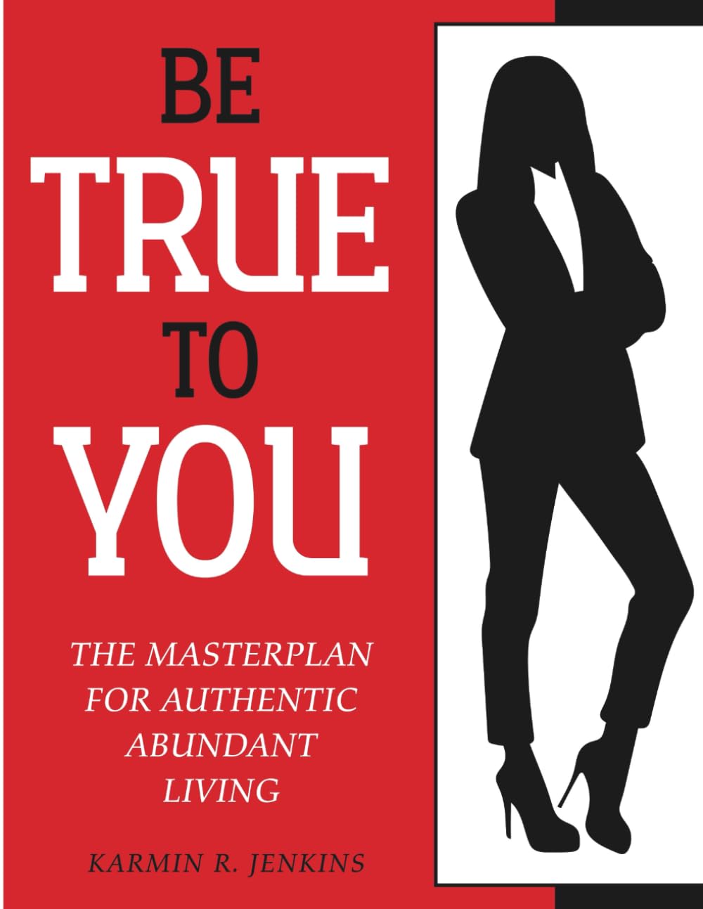 Be True To You: The Masterplan For Authentic Abundant Living