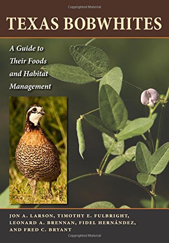 Texas Bobwhites: A Guide to Their Foods and Habitat Management (Ellen and Edward Randall Series) Texas Bobwhites: A Guide to Their Foods and Habitat Management (Ellen and Edward Randall Series)