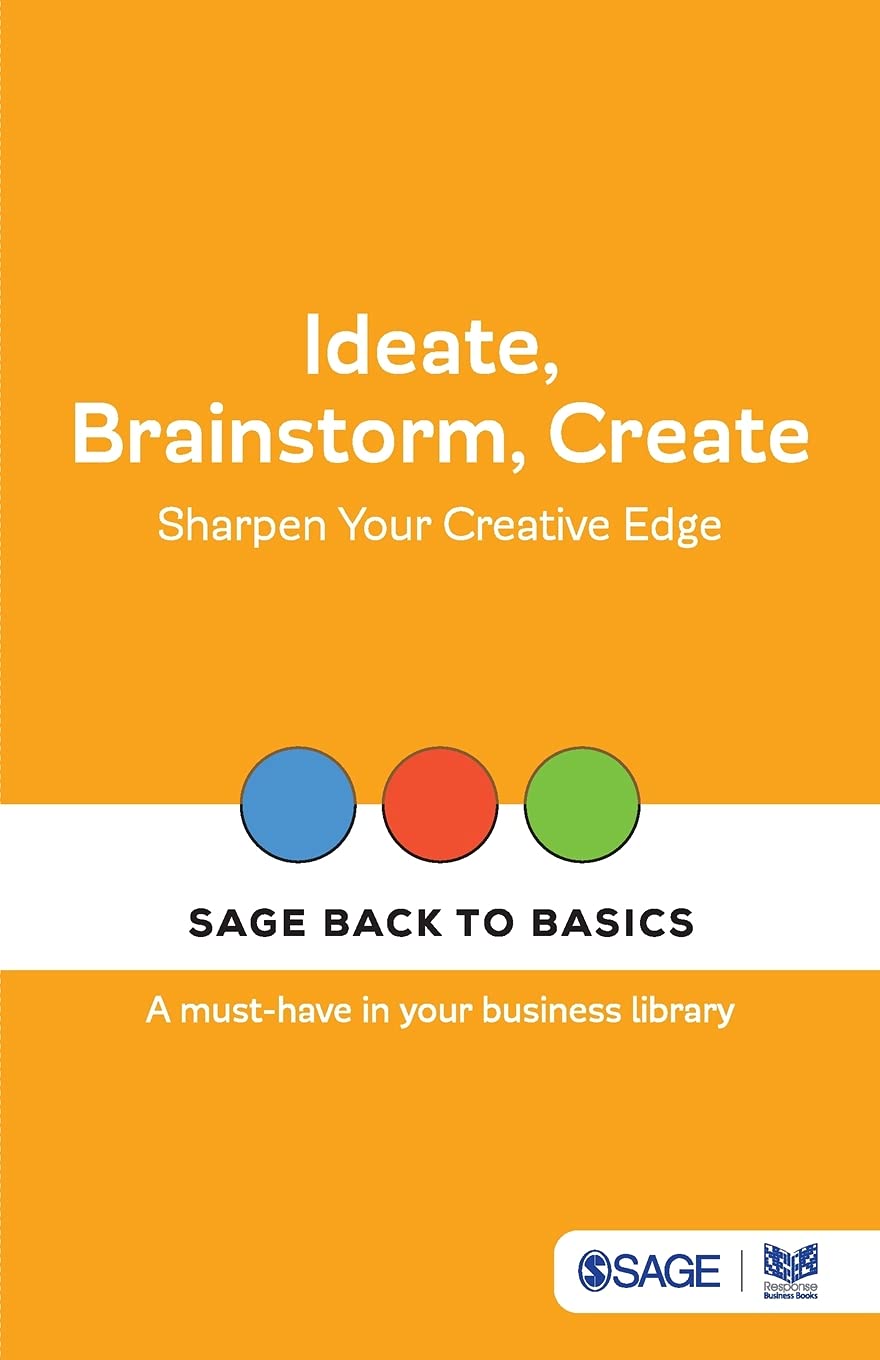 Ideate, Brainstorm, Create: Sharpen Your Creative Edge (SAGE Back to Basics)