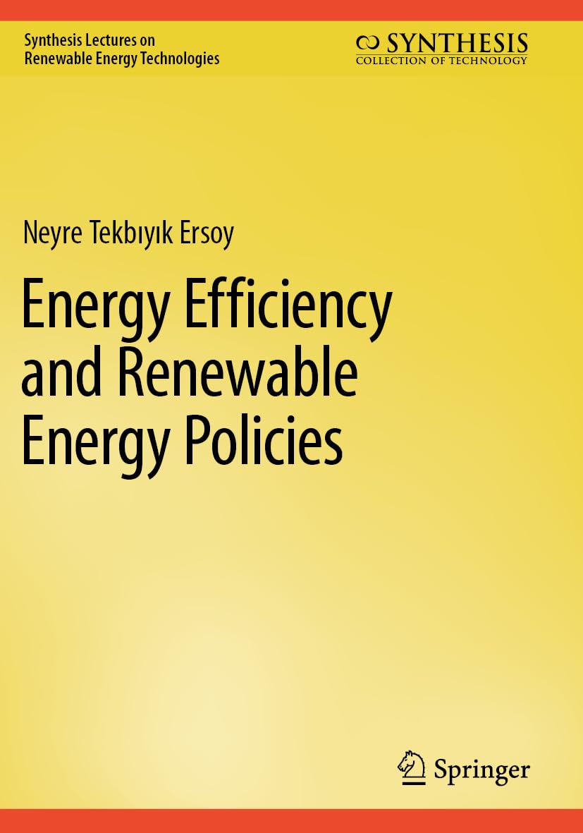 Energy Efficiency and Renewable Energy Policies (Synthesis Lectures on Renewable Energy Technologies)