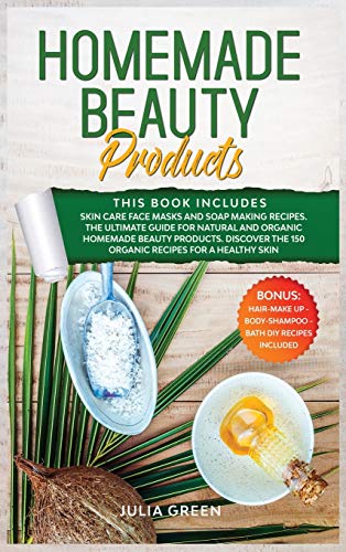Homemade Beauty Products: This Book Includes: Skin Care Face Masks and Soap Making Recipes. The Ultimate Guide for Natural and Organic Homemade Beauty ... for a Healthy Skin (DIY Beauty Recipes) Homemade Beauty Products: This Book Includes: Skin Care Face Masks and Soap Making Recipes. The Ultimate Guide for Natural and Organic Homemade Beauty ... for a Healthy Skin (DIY Beauty Recipes)