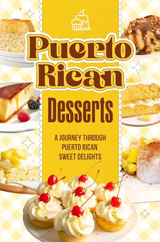 Puerto Rican Desserts: A Journey Through Puerto Rican Sweet Delig...