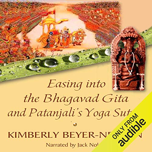 Easing into the Bhagavad Gita and Patanjali's Yoga Sutras (Authored by Kimberly Beyer-Nelson)