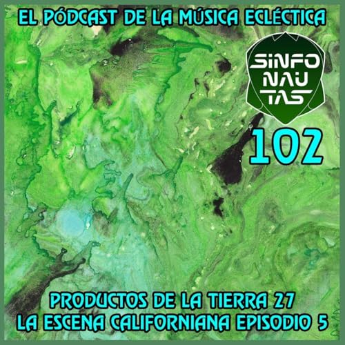 Sinfonautas 102 Productos de la Tierra 27, La Escena Californiana Ep. 5 - Acceso anticipado