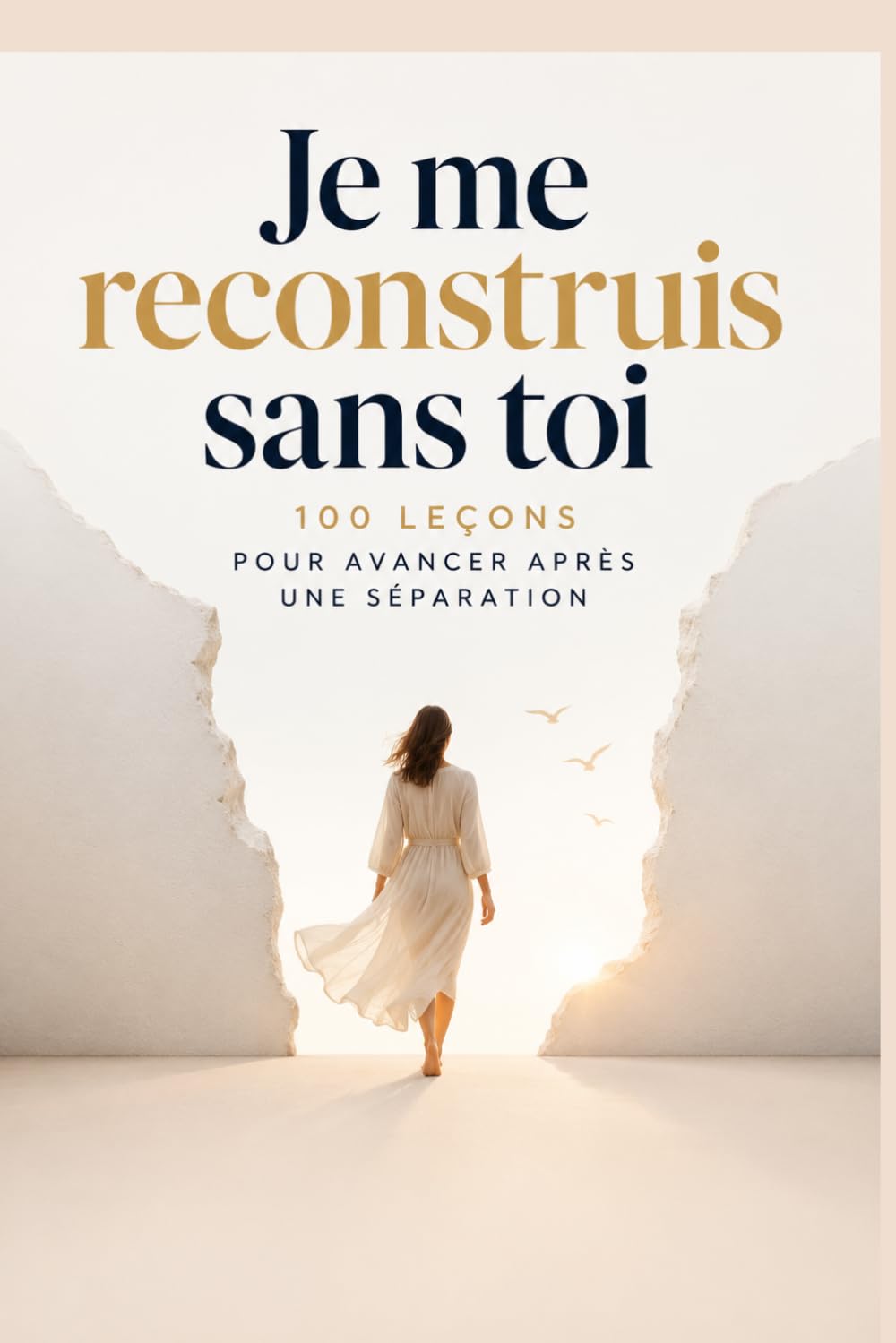 Je me reconstruis sans toi : renaissance après une séparation: 100 leçons pour guérir d’une rupture, retrouver ton identité et reprendre le contrôle de ta vie