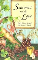 Seasoned with Love: A Collection of Recipes By Lake Shore United Methodist Church B009FFQSE8 Book Cover