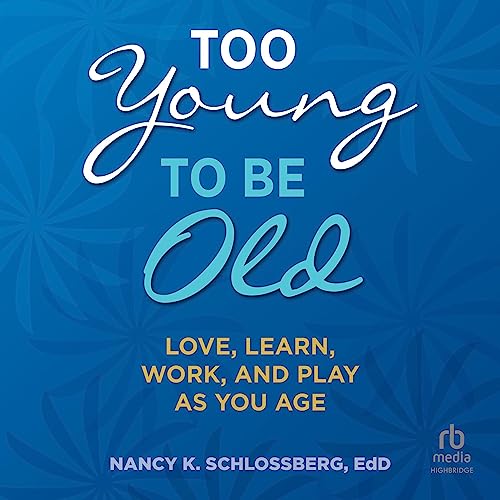 Too Young to Be Old by Nancy K. Schlossberg EdD episode artwork