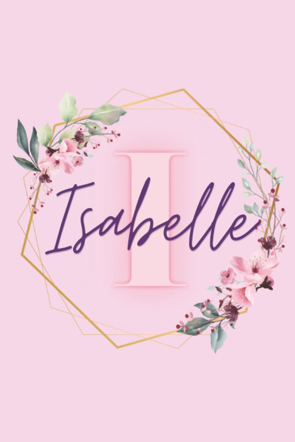 Girl Name Isabelle Women Notebook Stationary Supplies for Kids Teens Girls Woman Journal School Notepad 100 Pages White Blank Lined 6x9' Diary ... Your Creativity Journaling Scrapbooking