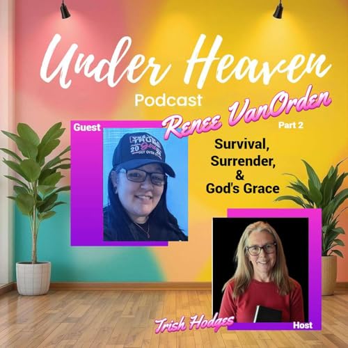 Under Heaven Podcast: Renee Van Orden - Unplugged From Darkness