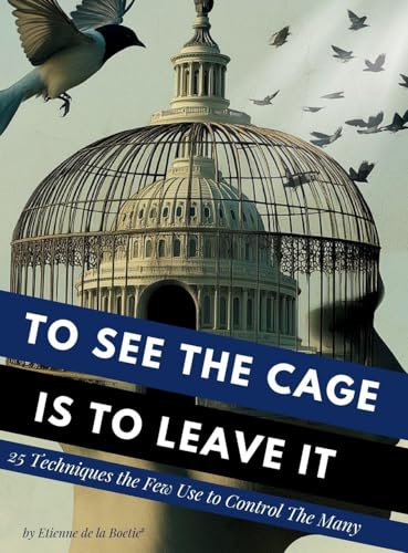 To See The Cage Is To Leave It - 25 Techniques The Few Use To Control The Many