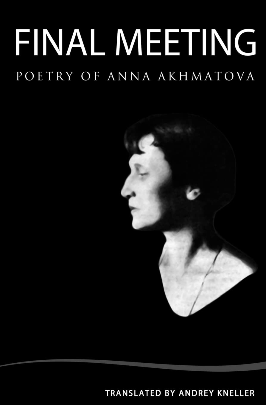 Final Meeting: Selected Poetry Of Anna Akhmatova