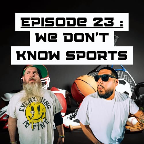 Episode 23: We Don't Know Sports