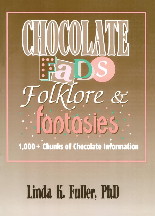 Chocolate Fads, Folklore & Fantasies: 1,000+ Chunks of Chocolate Information      1st Edition