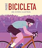 Passió Bicicleta: Una història il·lustrada (SIN COLECCION)