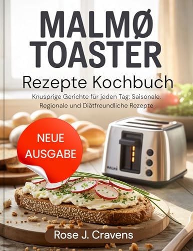 MALMO TOASTER Rezepte Kochbuch: Knusprige Gerichte für jeden Tag: Saisonale, Regionale und Diätfreundliche Rezepte