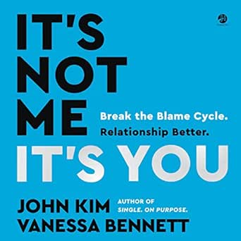 It's Not Me, It's You: Break the Blame Cycle. Relationship Better.
