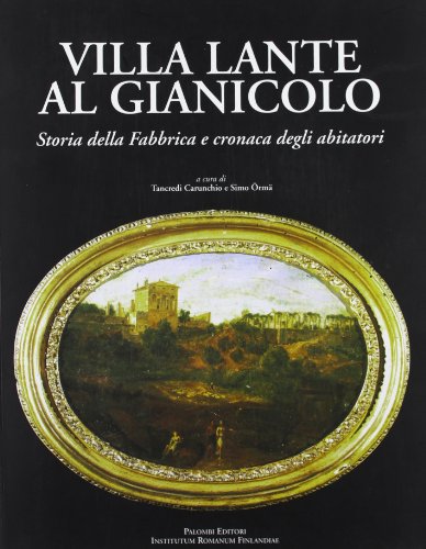  Villa Lante al Gianicolo. Storia della fabbrica e cronaca degli abitatori