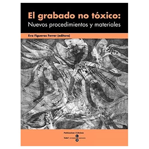Grabado no tóxico: Nuevos procedimientos y materiales, El (BIBLIOTECA UNIVERSITÀRIA)