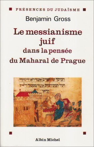Télécharger Le Messianisme juif dans la pensée du Maharal de Prague Gratuit