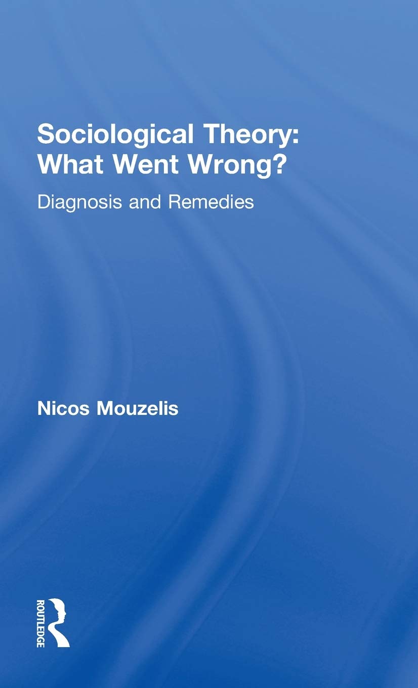 Sociological Theory: What went Wrong?: Diagnosis and Remedies (Relations)