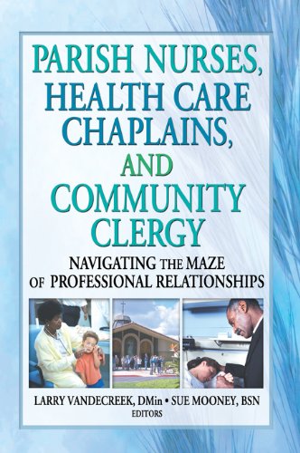 Parish Nurses, Health Care Chaplains, and Community Clergy: Navigating the Maze of Professional Relationships      1st Edition, Kindle Edition