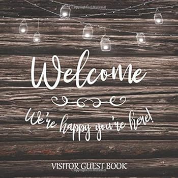 Visitor Guest Book Welcome We're Happy You're Here!: Sign In Log Book For Cabins, Vacation Rentals, AirBnB, Bed & Breakfast, Guest House & More: Rustic Wood Design (Welcome Visitor Guest Book Series)