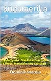 Südamerika: Südamerika: Eine Reise durch die Länder, Menschen und Kulturen