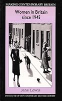 Women in Britain Since 1945: Women, Family, Work and the State in the Post-War Years (Making Contemporary Britain) 0631169768 Book Cover