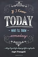 If I knew today what I?ll know someday: The cliff notes for skipping life?s rough spots 0692106189 Book Cover