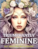 Triumphantly Feminine Coloring Book: Greyscale Coloring Book For Adults Portraits Of Powerful And Gorgeous Women B0C6BXC9ZV Book Cover