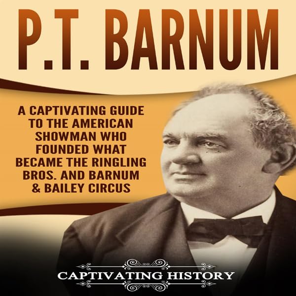 Cover art for P.T. Barnum: A Captivating Guide to the American Showman Who Founded What Became the Ringling Bros. and Barnum & Bailey Circus