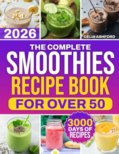 Image of The Complete Smoothies Recipe Book for Over 50: Blend Low-Sugar & Naturally Sweet Smoothies Fast With Clean, Everyday Ingredients | For Beginners Wanting Healthier Daily Habits