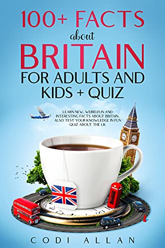 100 Facts About Britain For Adults And Kids Quiz Learn New Weird Fun And Interesting Facts About Britain Also Test Your Knowledge In Fun Quiz About The Uk Kindle Edition