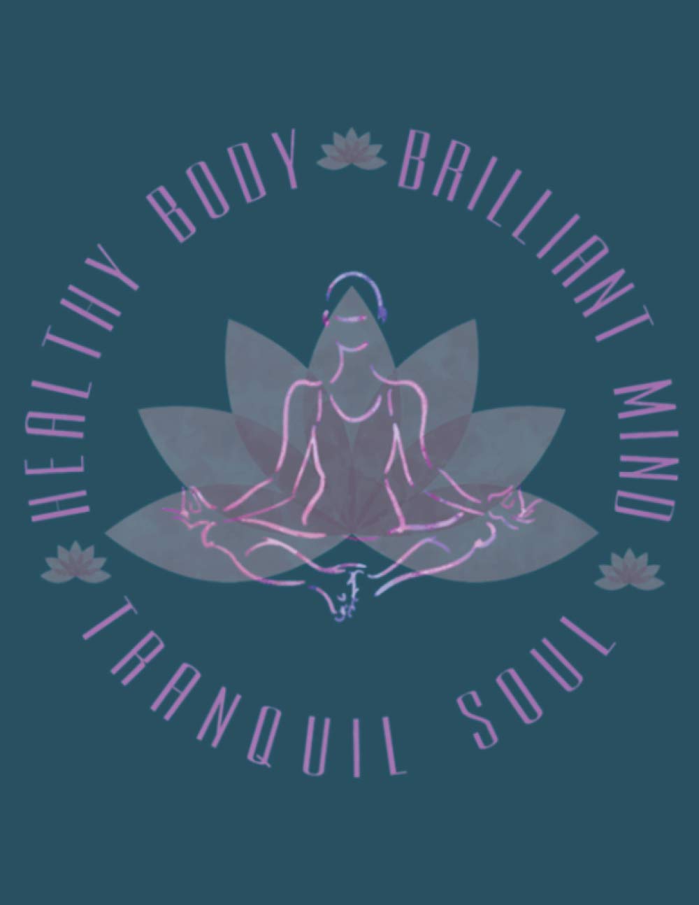 Healthy Body Brilliant Mind Tranquil Soul Yoga: Perfect Study Notebook, 8.5 x 11 inches