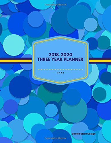 2018 - 2020 Circle Fusion Three Year Planner: 2018-2020 Monthly Schedule Organizer - Agenda Planner for the Next Three Years/36 months calendar ? 8.5 ... (3 year Diary/3 year Calendar/Logbook)